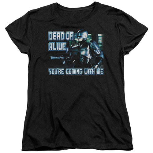 RoboCop Dead or Alive You're Coming With Me Womens T-Shirt