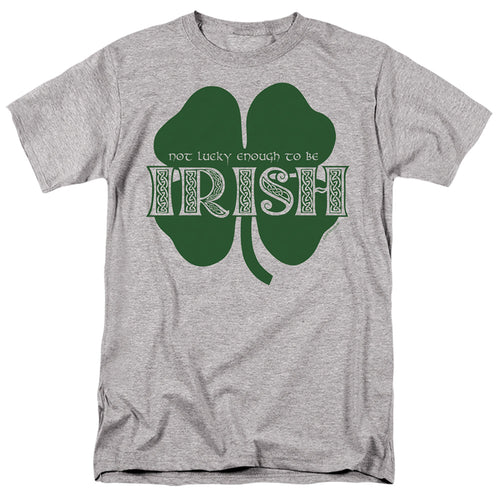 St Patrick's Day Not Lucky Enough to Be Irish T-Shirt