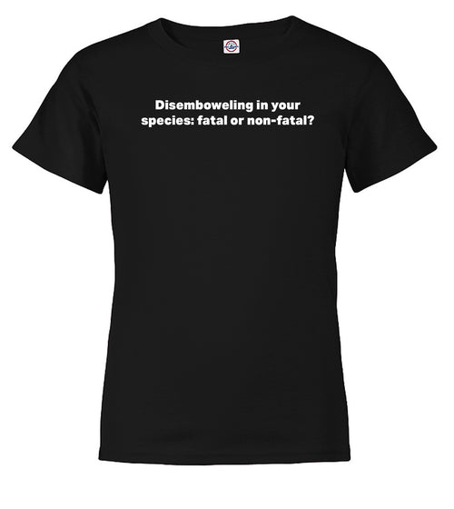Black Disemboweling in your species fatal or non-fatal? Youth/Toddler T-Shirt