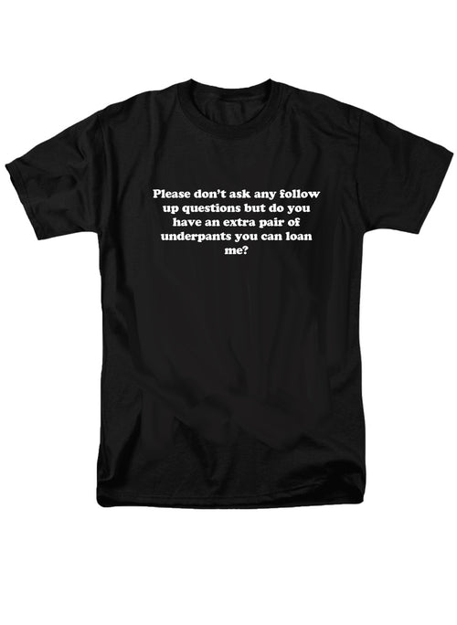 Black Please don’t ask any follow up questions T-Shirt