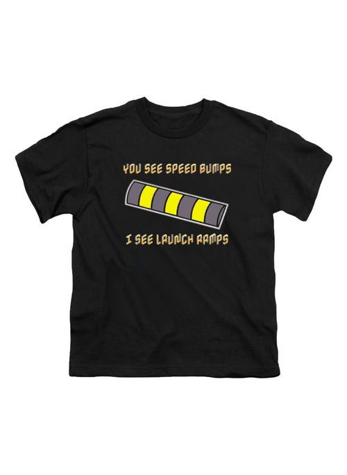 Black You See Speed Bumps I See Launch Ramps Youth/Toddler T-Shirt
