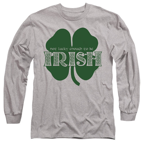 St Patrick's Day Not Lucky Enough to Be Irish Long Sleeve T-Shirt