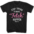 Stop Trying to Make Fetch Happen Mean Girls t-shirt in black