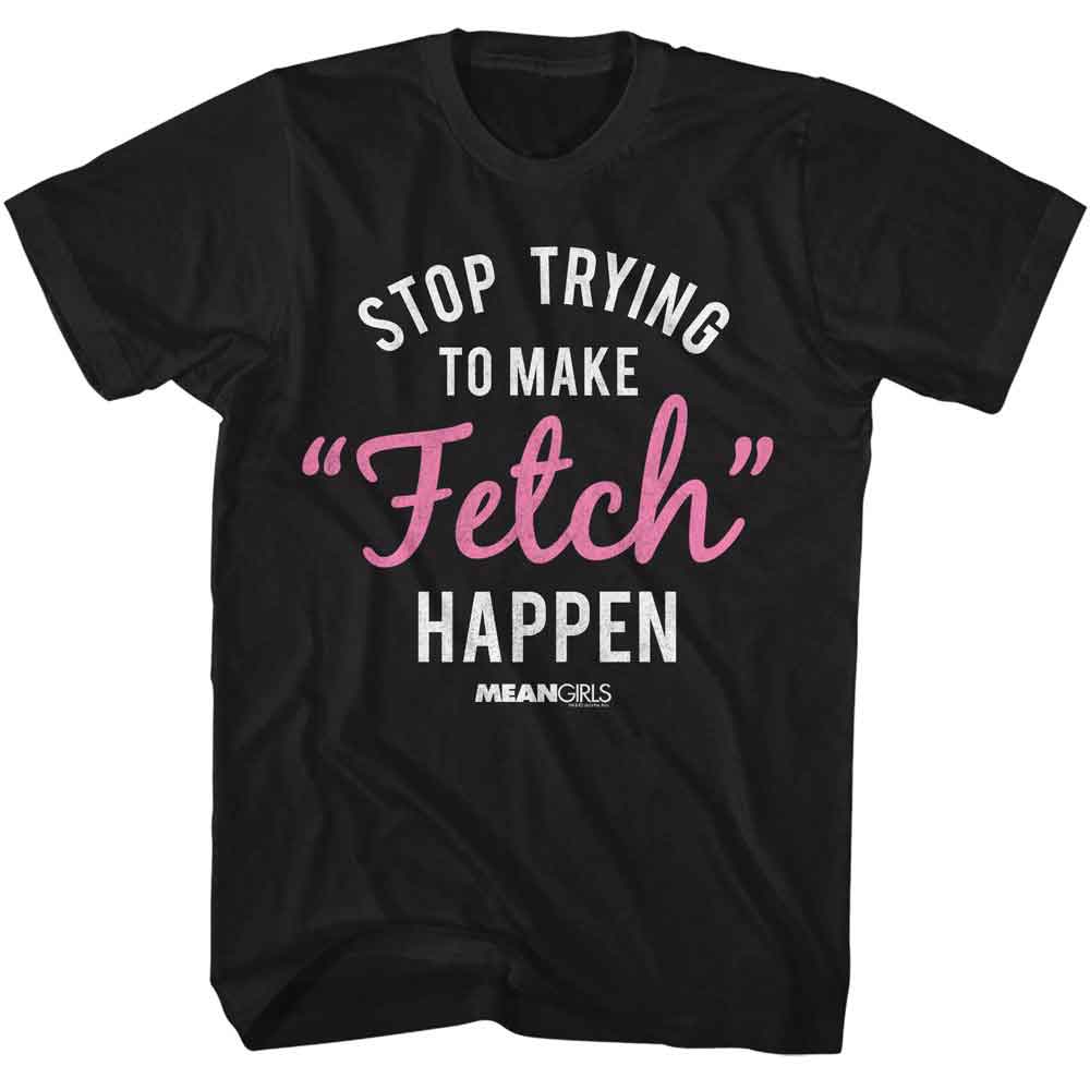 Stop Trying to Make Fetch Happen Mean Girls t-shirt in black