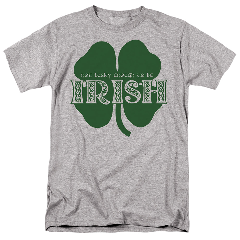 St Patrick's Day Not Lucky Enough to Be Irish T-Shirt