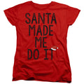 Christmas Santa Made Me Do It Womens T-Shirt