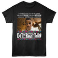 Black Do the Right Thing t-shirt featuring Do the Right Thing Hottest Day Of Summer design