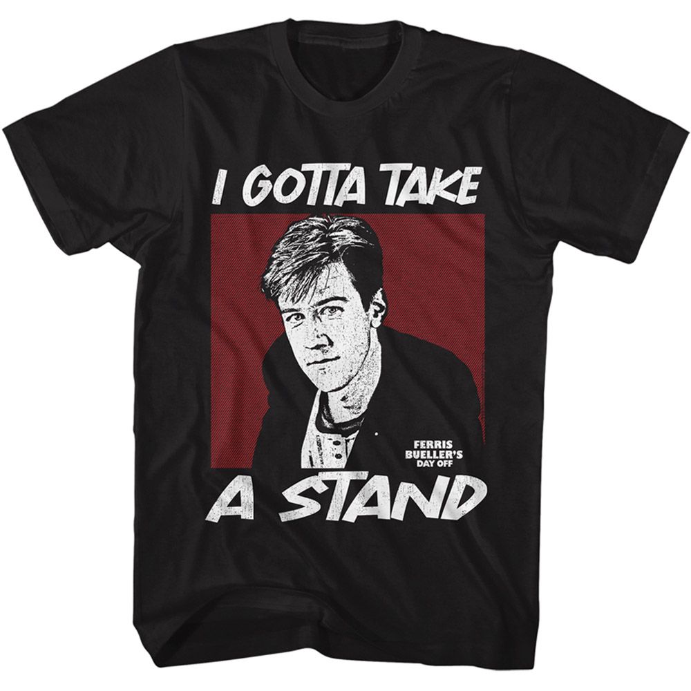 Black Ferris Bueller's Day Off t-shirt featuring Ferris Buellers Day Off Gotta Take A Stand design