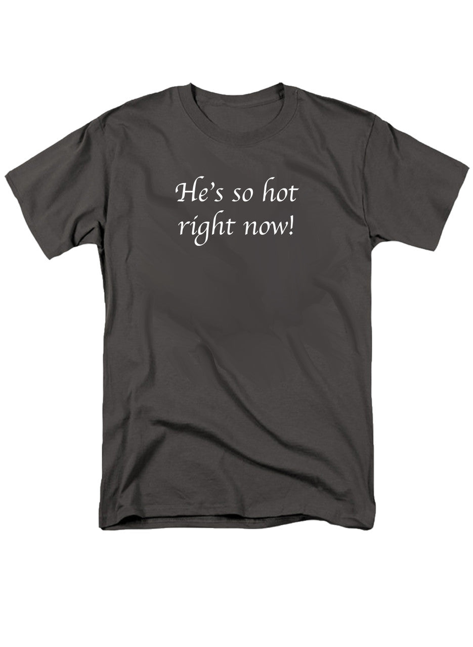 Charcoal He's so hot right now! T-Shirt