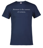 Navy Moisture is the essence of wetness T-Shirt