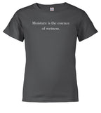 Charcoal Moisture is the essence of wetness Youth/Toddler T-Shirt
