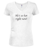 White He's so hot right now! Juniors V-Neck T-Shirt