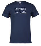 Navy Derelick my balls T-Shirt