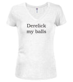 White Derelick my balls Juniors V-Neck T-Shirt