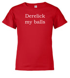 Red Derelick my balls Youth/Toddler T-Shirt