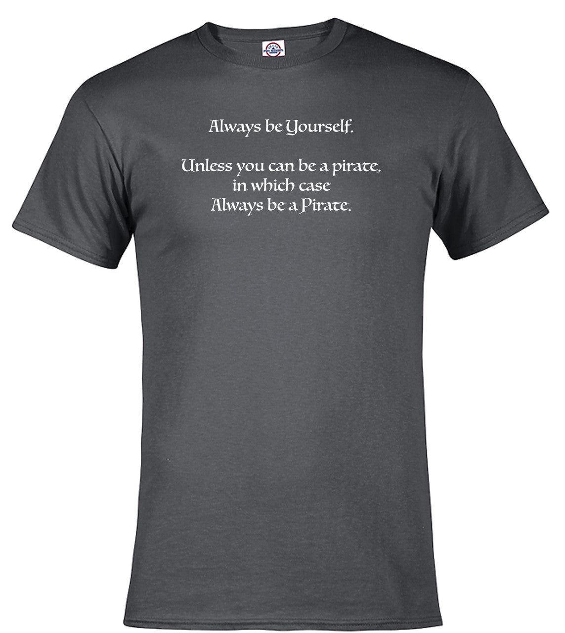 Charcoal Always be a Pirate T-Shirt