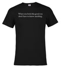 Black When you look this good you don't have to know anything T-Shirt