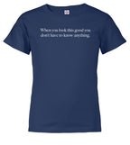 Navy When you look this good you don't have to know anything Youth/Toddler T-Shirt