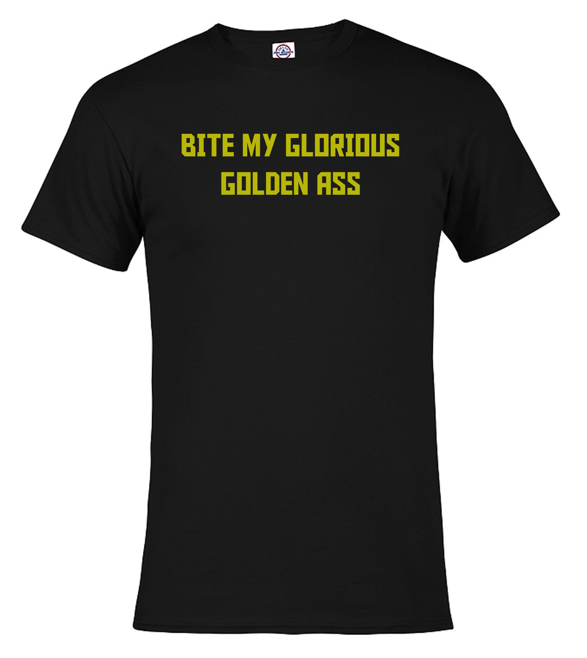 Black Bite My Glorious Golden Ass T-Shirt