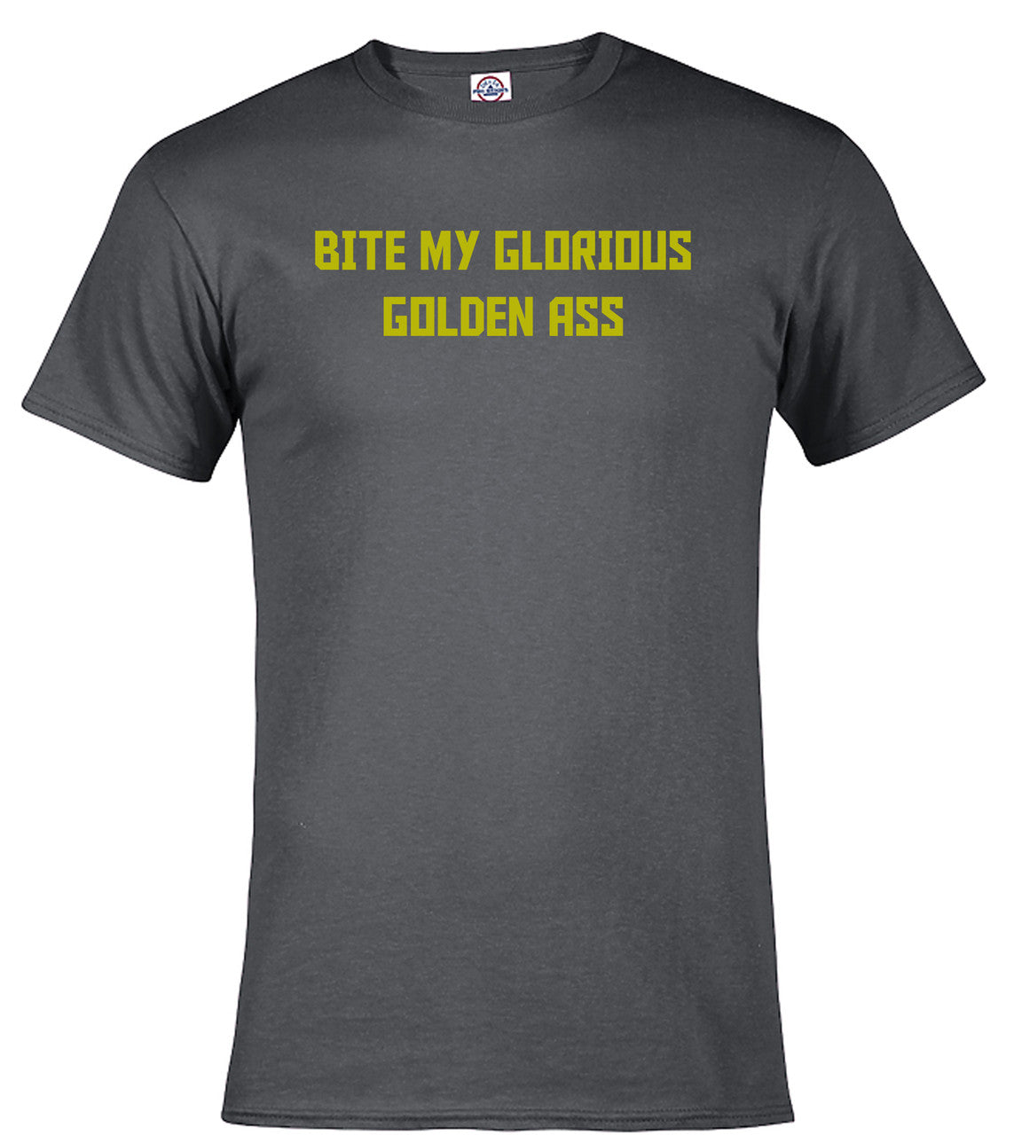 Charcoal Bite My Glorious Golden Ass T-Shirt