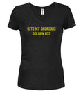 Black Bite My Glorious Golden Ass Juniors V-Neck T-Shirt