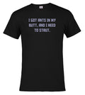 Black I got ants In my butt, and I need to strut T-Shirt