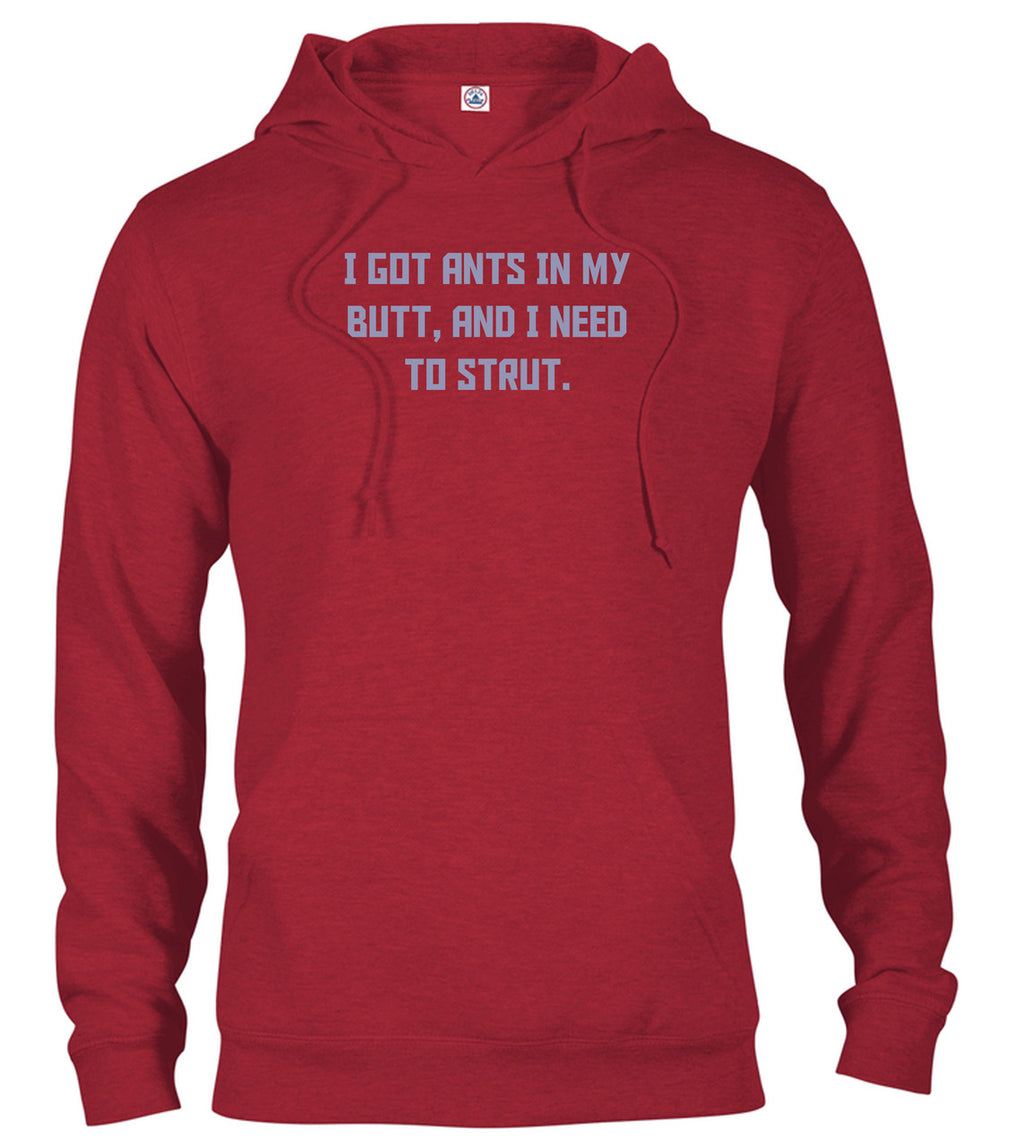 Red I got ants In my butt, and I need to strut Hoodie