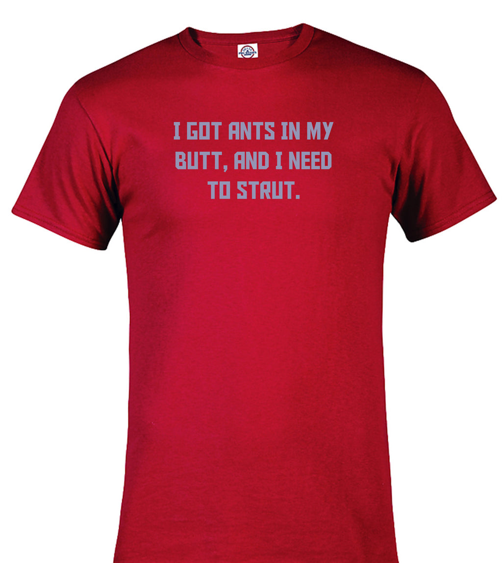 Red I got ants In my butt, and I need to strut T-Shirt