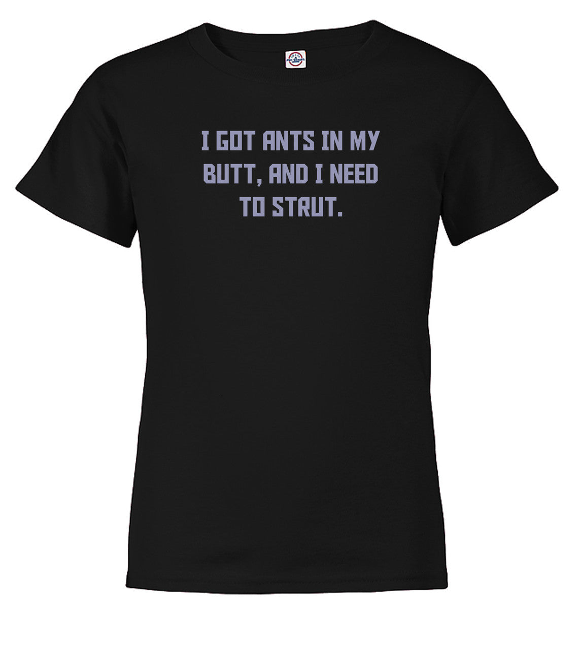 Black I got ants In my butt, and I need to strut Youth/Toddler T-Shirt