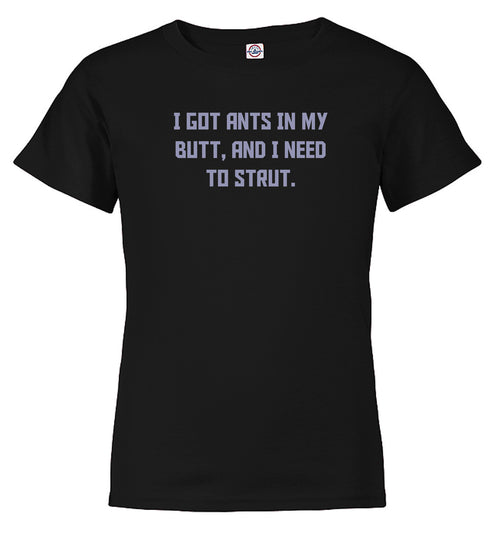 Black I got ants In my butt, and I need to strut Youth/Toddler T-Shirt