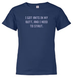 Navy I got ants In my butt, and I need to strut Youth/Toddler T-Shirt