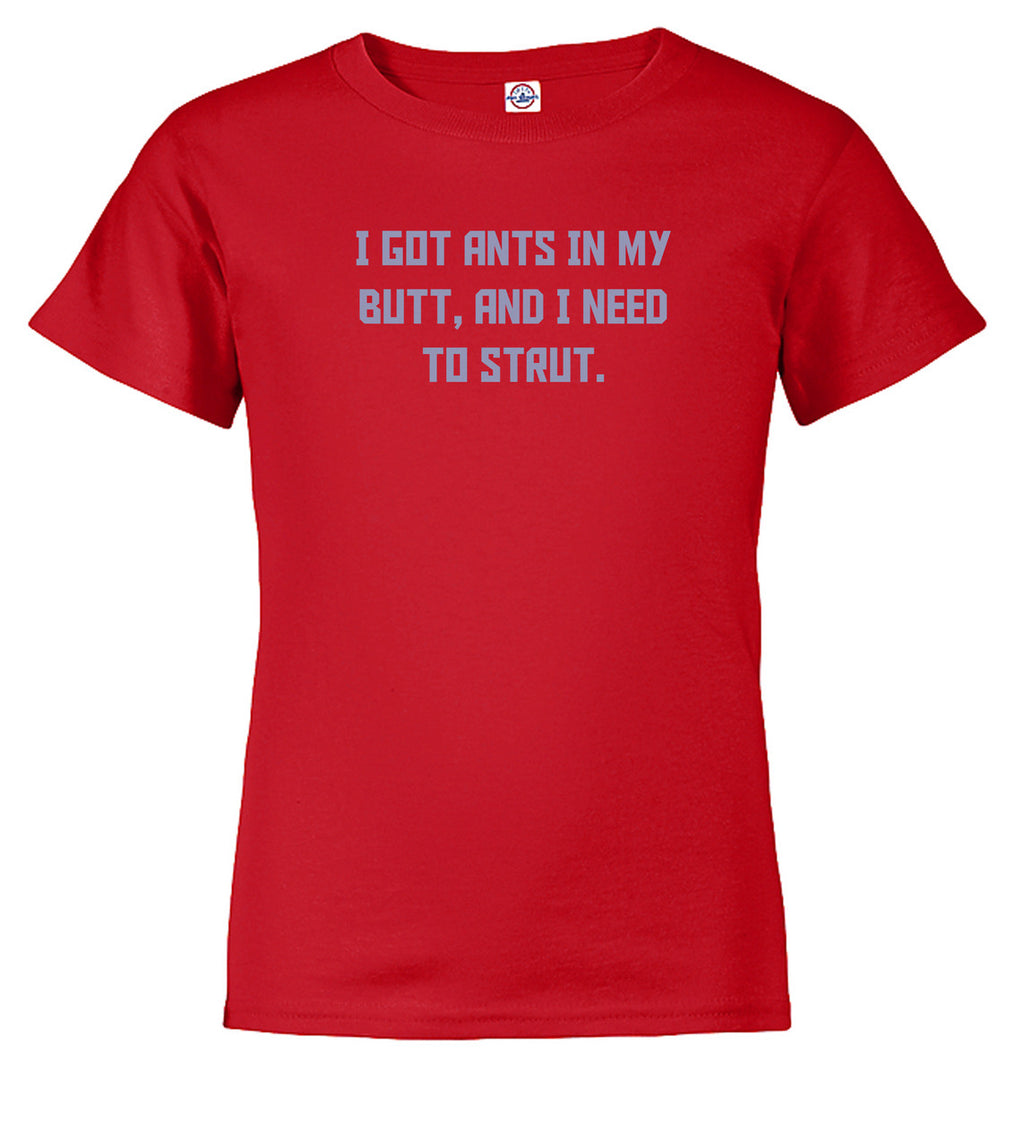 Red I got ants In my butt, and I need to strut Youth/Toddler T-Shirt
