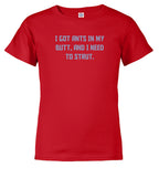 Red I got ants In my butt, and I need to strut Youth/Toddler T-Shirt