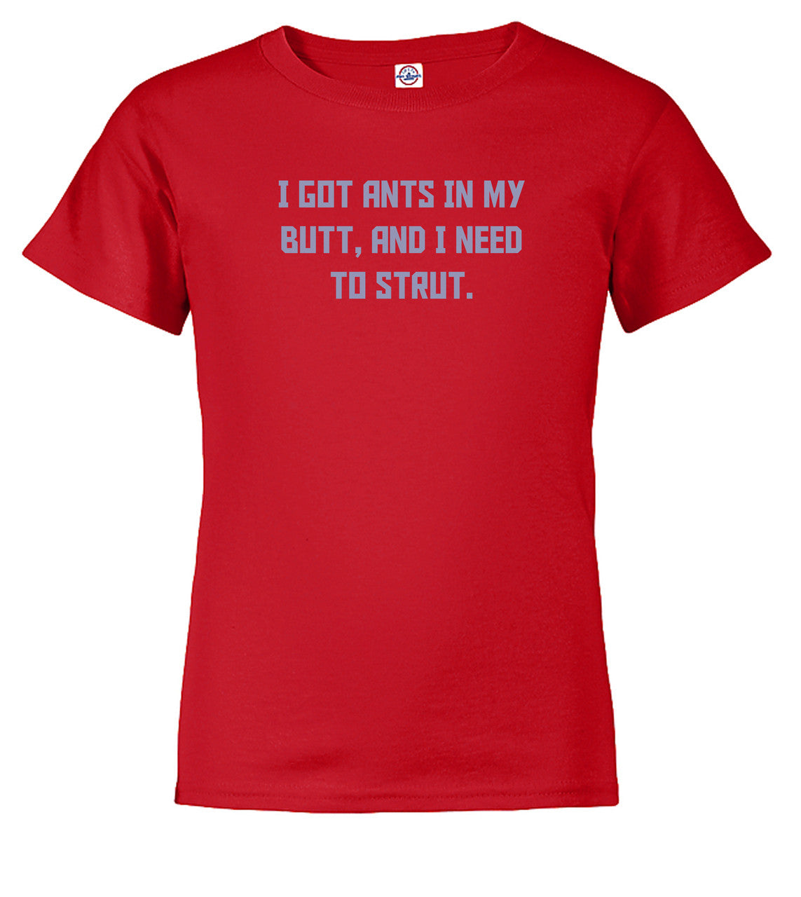 Red I got ants In my butt, and I need to strut Youth/Toddler T-Shirt