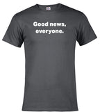 Charcoal Good news, everyone T-Shirt