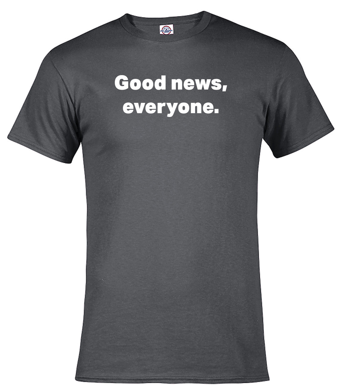 Charcoal Good news, everyone T-Shirt