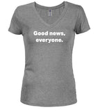 Gray Good news, everyone Juniors V-Neck T-Shirt