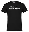 Black Shut up and take my money! T-Shirt
