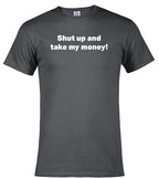 Charcoal Shut up and take my money! T-Shirt