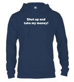 Navy Shut up and take my money! Hoodie