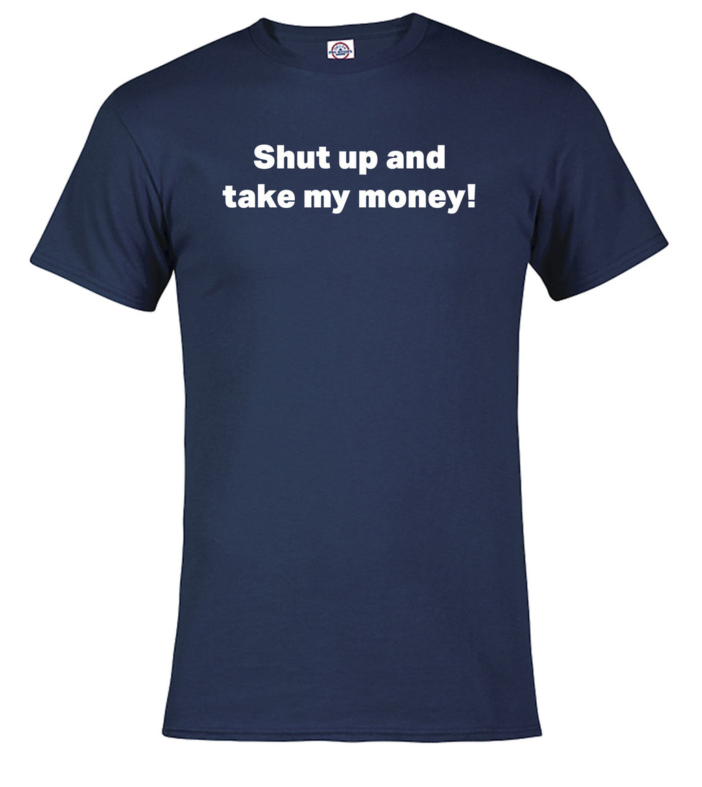 Navy Shut up and take my money! T-Shirt