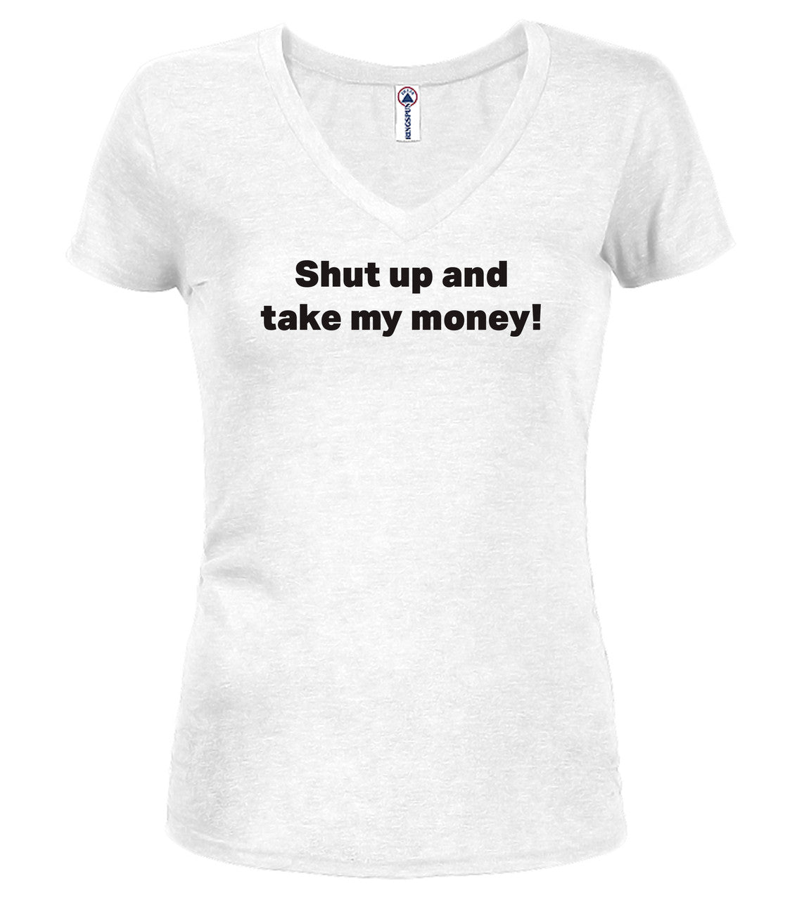 White Shut up and take my money! Juniors V-Neck T-Shirt
