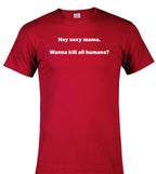 Red Hey sexy mama. Wanna kill all humans? T-Shirt