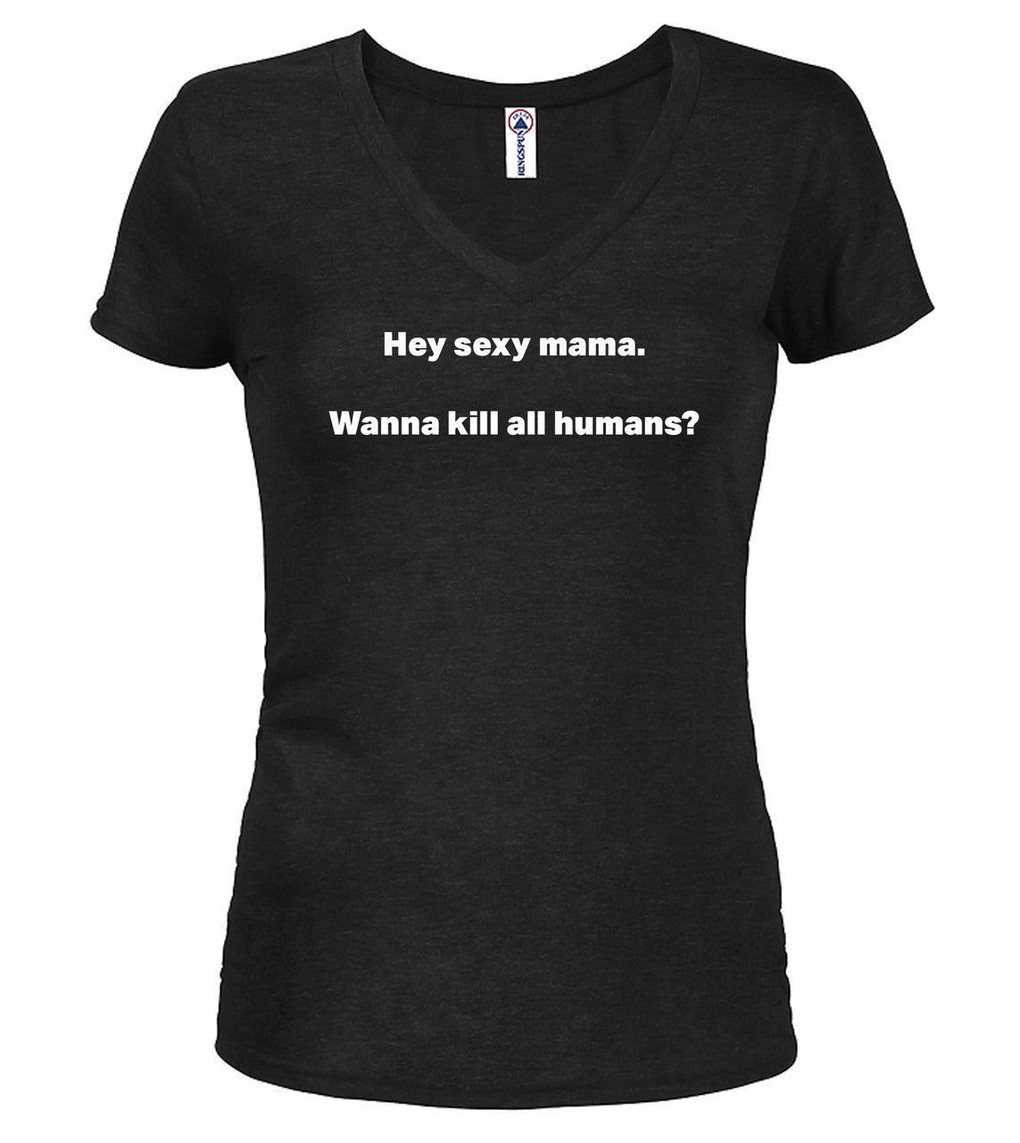 Black Hey sexy mama. Wanna kill all humans? Juniors V-Neck T-Shirt