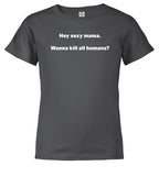 Charcoal Hey sexy mama. Wanna kill all humans? Youth/Toddler T-Shirt