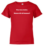 Red Hey sexy mama. Wanna kill all humans? Youth/Toddler T-Shirt