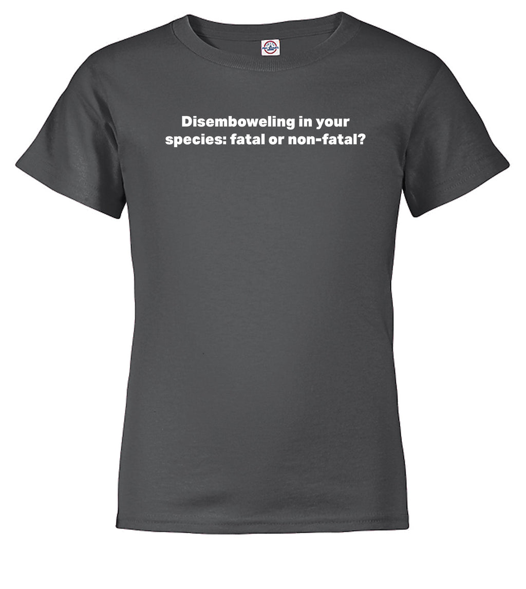Charcoal Disemboweling in your species fatal or non-fatal? Youth/Toddler T-Shirt