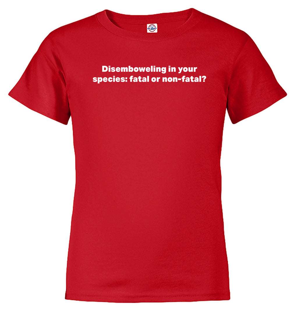 Red Disemboweling in your species fatal or non-fatal? Youth/Toddler T-Shirt
