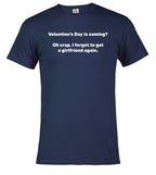 Navy Valentine's Day is coming? Oh crap. I forgot to get a girlfriend again T-Shirt
