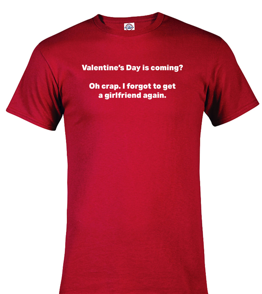 Red Valentine's Day is coming? Oh crap. I forgot to get a girlfriend again T-Shirt